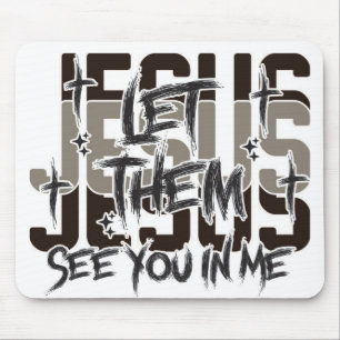 Let Them See Jesus in Me Mouse Mat
