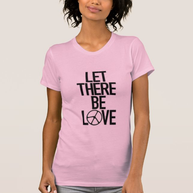 Let There Be LOVE T-Shirt (Front)