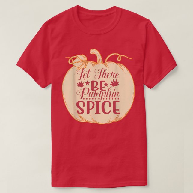 Let There Be Pumpkin Spice Cute Autumn Fall Pumpki T-Shirt (Design Front)