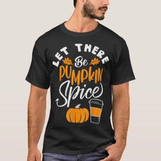 Let There Be Pumpkin Spice Lattte Cute Fall Yall C T-Shirt