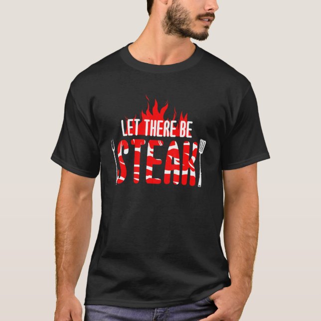 Let There Be Steak Grilling Flames Grilling T-Shirt (Front)