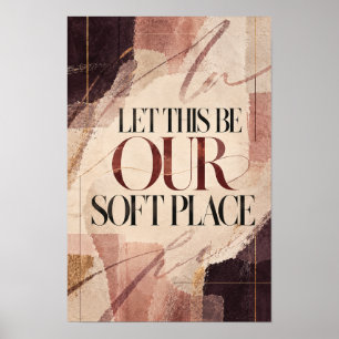 Let This Be Our Soft Place Warm Neutral Typography Poster