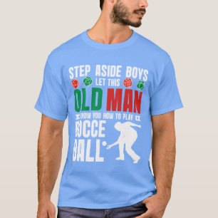 Let this old man show you how to play Bocce Ball v T-Shirt