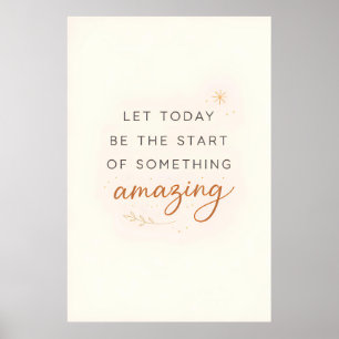Let Today Be Start Something Amazing Poster