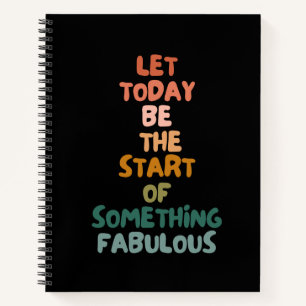Let Today Be The Start Of Something Fabulous Note Notebook