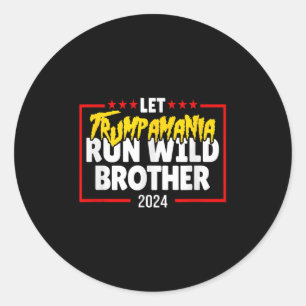Let Trumpamania Run Wild Brother Trump 2024 Classic Round Sticker