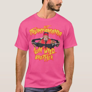 Let Trumpamania Run Wild Brother  Trumpamania T-Shirt