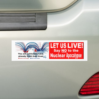 Let us live!  Say NO   to the Nuclear Apocalypse Bumper Sticker