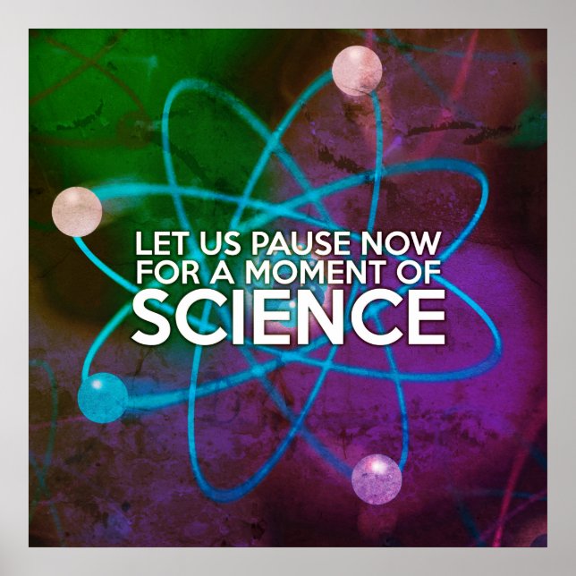 LET US PAUSE NOW FOR A MOMENT OF SCIENCE Art Poster (Front)