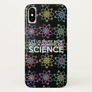 LET US PAUSE NOW FOR A MOMENT OF SCIENCE iPhone X CASE