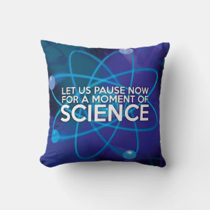 LET US PAUSE NOW FOR A MOMENT OF SCIENCE CUSHION