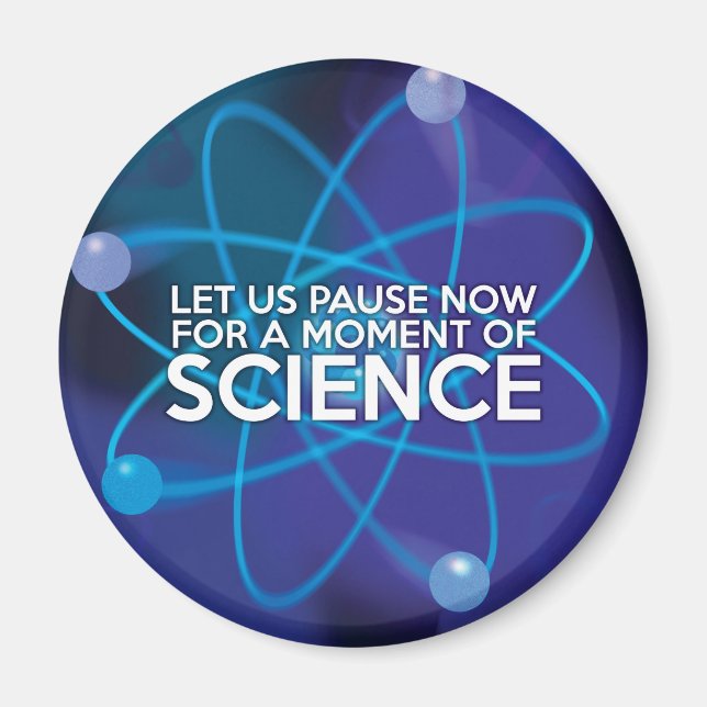 LET US PAUSE NOW FOR A MOMENT OF SCIENCE MAGNET (Front)