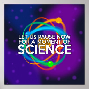 LET US PAUSE NOW FOR A MOMENT OF SCIENCE POSTER