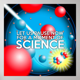 LET US PAUSE NOW FOR A MOMENT OF SCIENCE POSTER