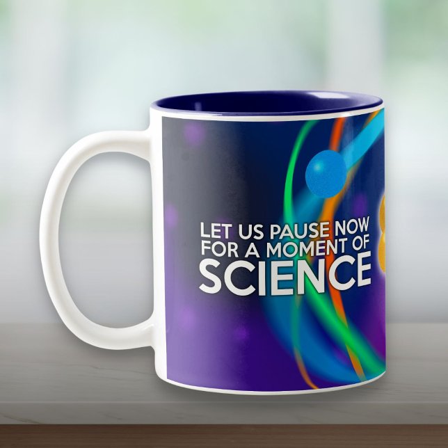 LET US PAUSE NOW FOR A MOMENT OF SCIENCE Two-Tone COFFEE MUG (LET US PAUSE NOW FOR A MOMENT OF SCIENCE Two-Tone COFFEE MUG)