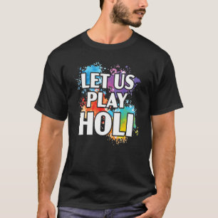 Let Us Play Holi Hinduism Hindu Buddhist Holi Fest T-Shirt