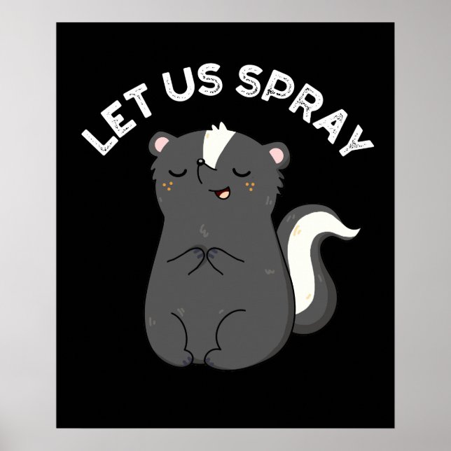 Let Us Spray Funny Skunk Pun Dark BG Poster (Front)