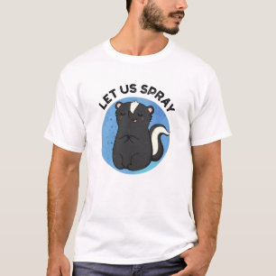 Let Us Spray Funny Skunk Pun  T-Shirt