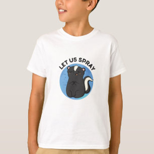 Let Us Spray Funny Skunk Pun  T-Shirt
