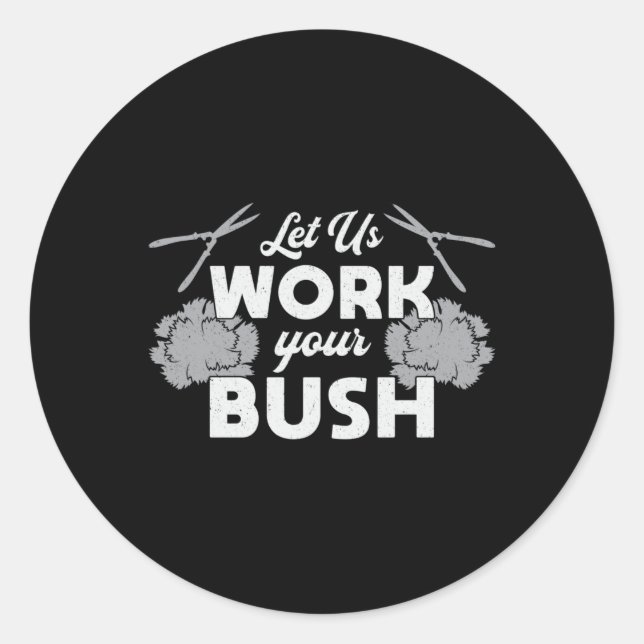 Let Us Work Your Bush Landscaping Landscaper Classic Round Sticker (Front)