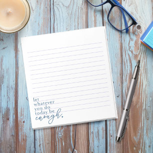 “Let Whatever You Do Today Be Enough” Notepad
