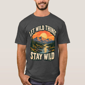 Let Wild Things Stay Wild Nature T-Shirt