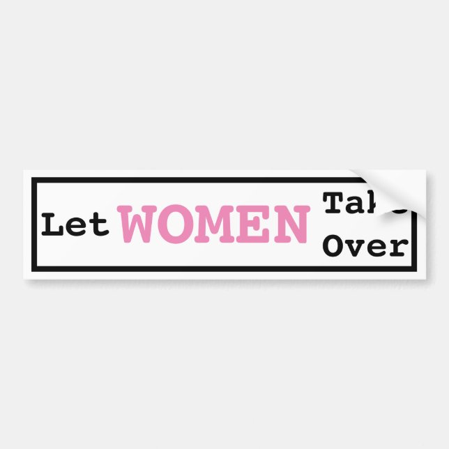 Let Women Take Over Bumper Sticker (Front)