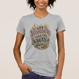 Let Wonder Lead the Way Whimsical Adventure Quote T-Shirt