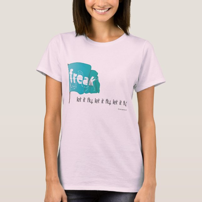 let yer freak flag fly! T-Shirt (Front)