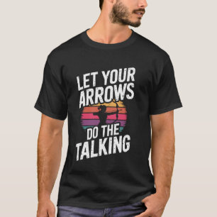 Let Your Arrows Do The Talking Funny Archery Arche T-Shirt