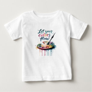 "Let Your Colours Flow" Inspirational Artistic Baby T-Shirt