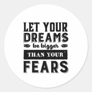 Let Your Dream Be Bigger Than Fear Motivational Classic Round Sticker