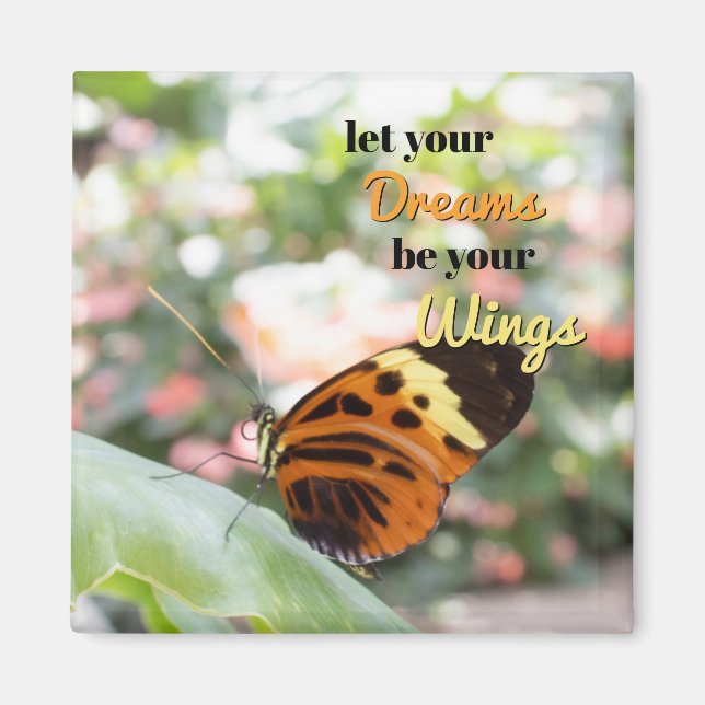 Let Your Dreams be Your Wings Butterfly Magnet (Front)