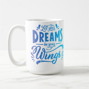Let Your Dreams Be Your Wings Coffee Mug