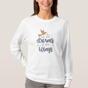 Let Your Dreams Be Your Wings Freedom T-Shirt