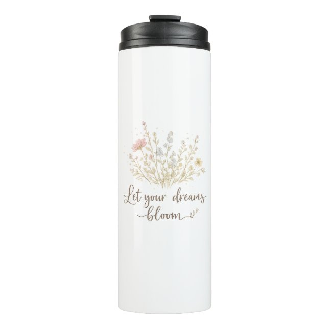 Let Your Dreams Bloom | Soft Floral Motivation Art Thermal Tumbler (Front)