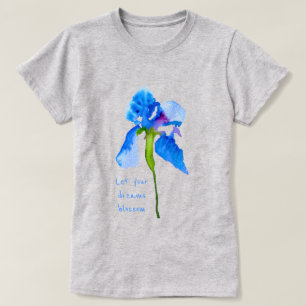 Let your dreams blossom Blue Iris floral art T-Shirt