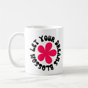 Let Your Dreams Blossom Coffee Mug