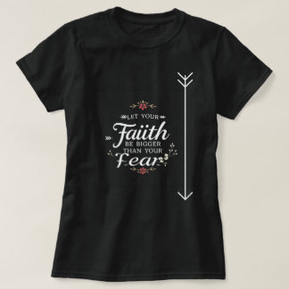 Let Your Faith Be Bigger Than Your Fear | Inspirat T-Shirt