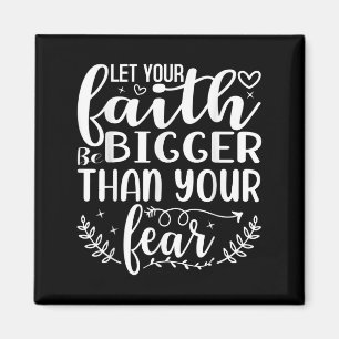Let Your Faith Be Bigger Than Your Fear Inspiratio Magnet