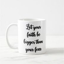 Let your faith be bigger than your fear Mug