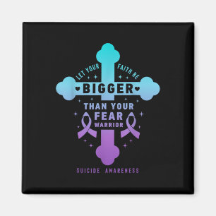 Let Your Faith Be Bigger Than Your Fear Suicide Pr Magnet