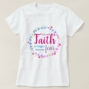 Let your faith be bigger than your fear T-Shirt