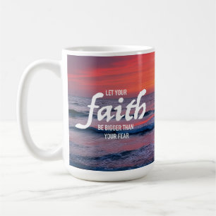 Let your faith be bigger than your fear Uplifting Coffee Mug