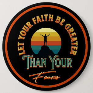 Let Your Faith Be Greater Than Your Fears 6 Cm Round Badge