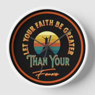Let Your Faith Be Greater Than Your Fears Clock