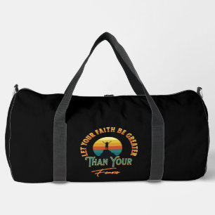Let Your Faith Be Greater Than Your Fears Duffle Bag