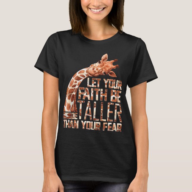 let your faith be taller than your fear giraffe T-Shirt (Front)