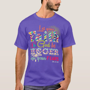 Let Your Faith In God Be Bigger than Your Fears J T-Shirt