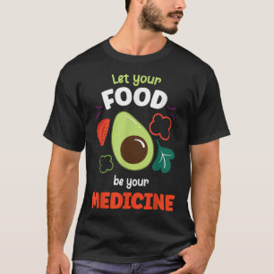 Let Your Food Be Your Medicines Healthy Vegan Diet T-Shirt